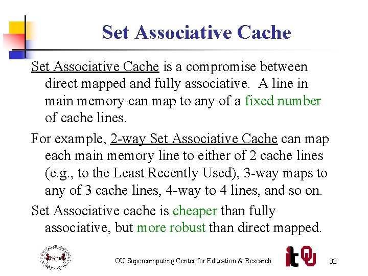 Set Associative Cache is a compromise between direct mapped and fully associative. A line