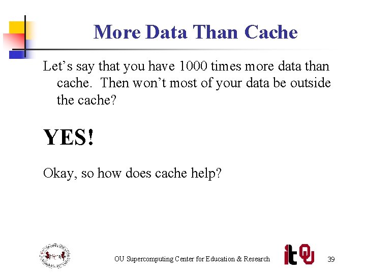 More Data Than Cache Let’s say that you have 1000 times more data than