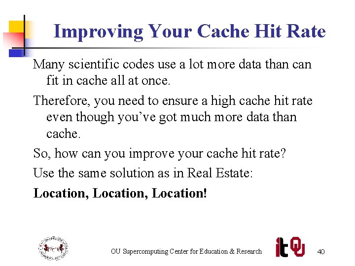 Improving Your Cache Hit Rate Many scientific codes use a lot more data than