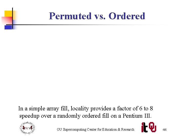 Permuted vs. Ordered In a simple array fill, locality provides a factor of 6