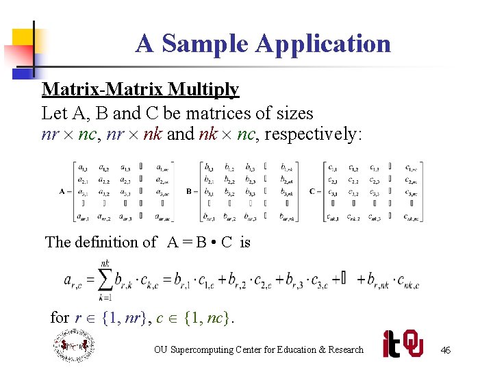 A Sample Application Matrix-Matrix Multiply Let A, B and C be matrices of sizes