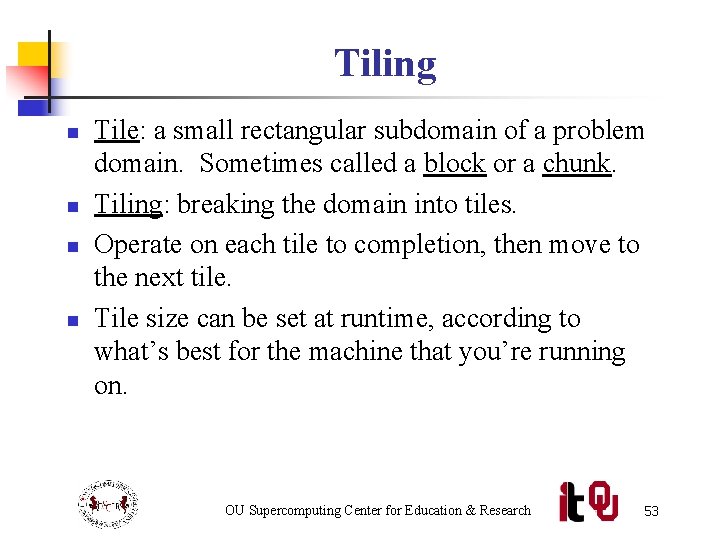 Tiling n n Tile: a small rectangular subdomain of a problem domain. Sometimes called