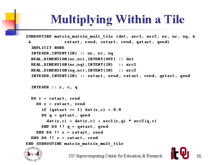 Multiplying Within a Tile SUBROUTINE matrix_mult_tile (dst, src 1, src 2, nr, nc, nq,
