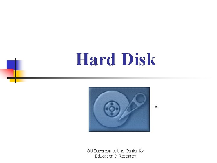 Hard Disk [16] OU Supercomputing Center for Education & Research 