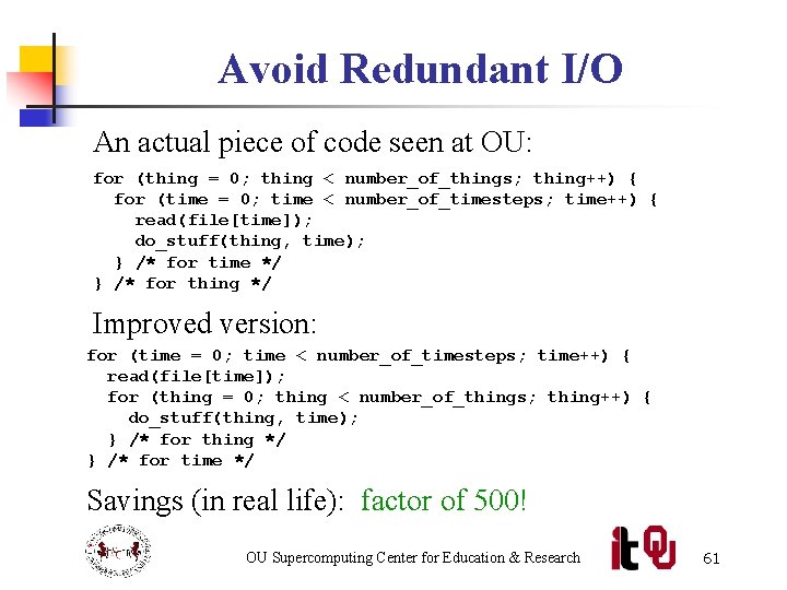 Avoid Redundant I/O An actual piece of code seen at OU: for (thing =