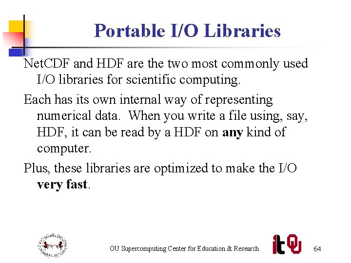 Portable I/O Libraries Net. CDF and HDF are the two most commonly used I/O