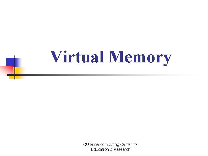 Virtual Memory OU Supercomputing Center for Education & Research 