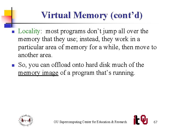 Virtual Memory (cont’d) n n Locality: most programs don’t jump all over the memory