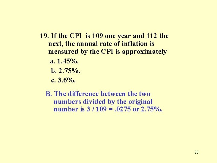 19. If the CPI is 109 one year and 112 the next, the annual