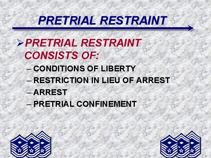 PRETRIAL RESTRAINT ØPRETRIAL RESTRAINT CONSISTS OF: – CONDITIONS OF LIBERTY – RESTRICTION IN LIEU