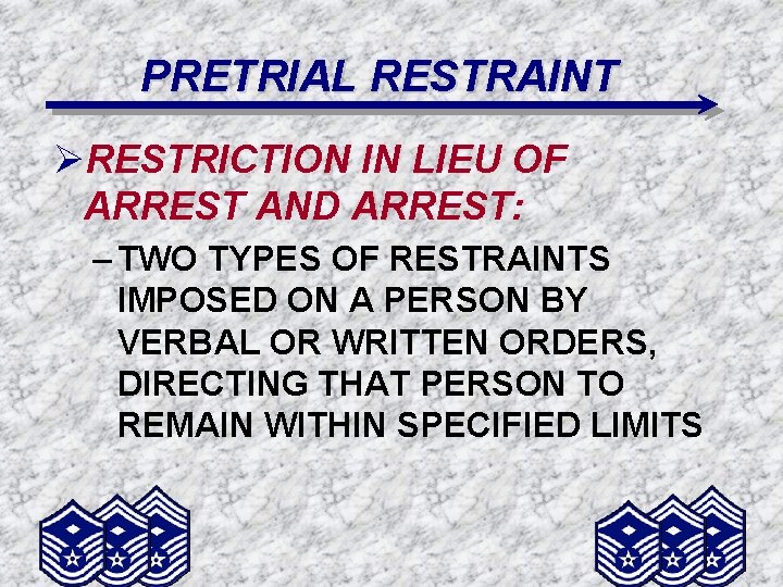 PRETRIAL RESTRAINT ØRESTRICTION IN LIEU OF ARREST AND ARREST : A – TWO TYPES