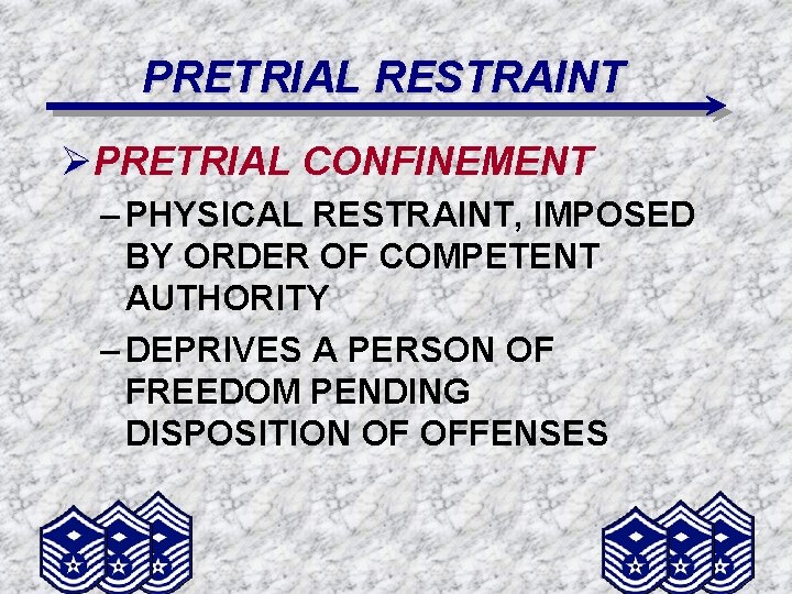 PRETRIAL RESTRAINT ØPRETRIAL CONFINEMENT – PHYSICAL RESTRAINT, IMPOSED BY ORDER OF COMPETENT AUTHORITY –