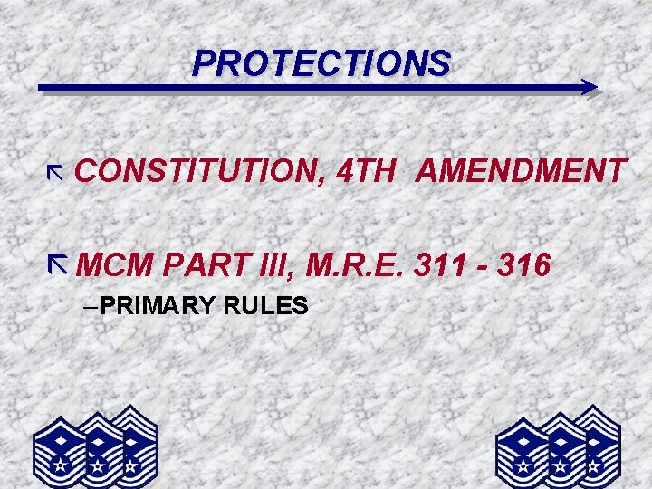 PROTECTIONS ã CONSTITUTION, 4 TH AMENDMENT ã MCM PART III, M. R. E. 311