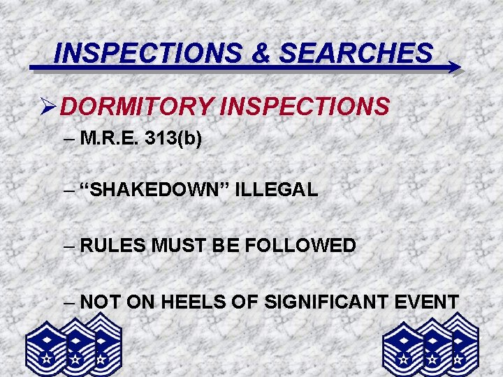 INSPECTIONS & SEARCHES ØDORMITORY INSPECTIONS – M. R. E. 313(b) – “SHAKEDOWN” ILLEGAL –