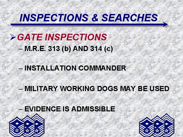 INSPECTIONS & SEARCHES ØGATE INSPECTIONS – M. R. E. 313 (b) AND 314 (c)