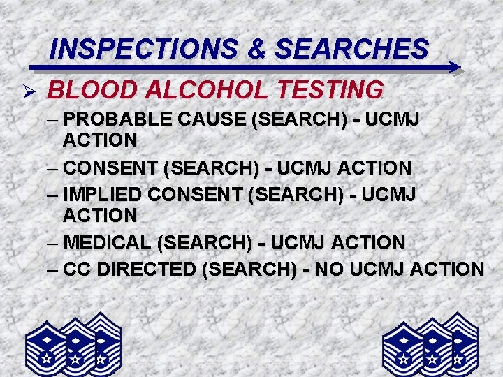 INSPECTIONS & SEARCHES Ø BLOOD ALCOHOL TESTING – PROBABLE CAUSE (SEARCH) - UCMJ ACTION