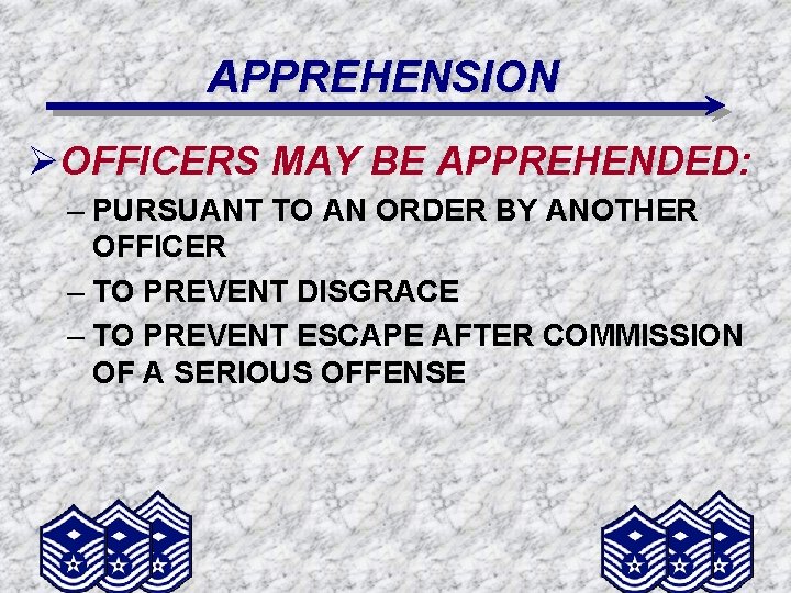 APPREHENSION ØOFFICERS MAY BE APPREHENDED: – PURSUANT TO AN ORDER BY ANOTHER OFFICER –