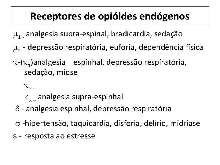 Receptores de opióides endógenos 1 - analgesia supra-espinal, bradicardia, sedação 2 - depressão respiratória,