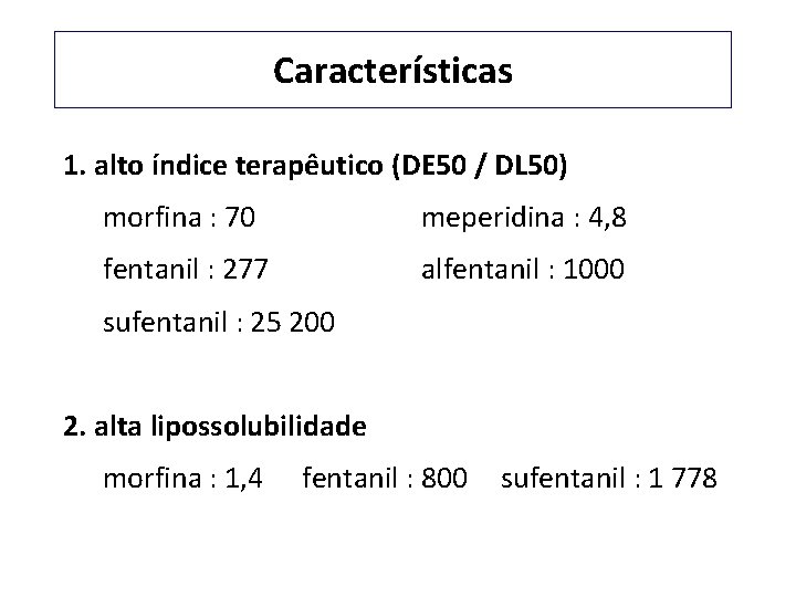 Características 1. alto índice terapêutico (DE 50 / DL 50) morfina : 70 meperidina