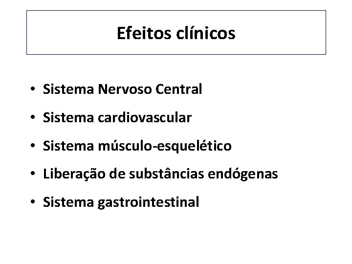 Efeitos clínicos • Sistema Nervoso Central • Sistema cardiovascular • Sistema músculo-esquelético • Liberação