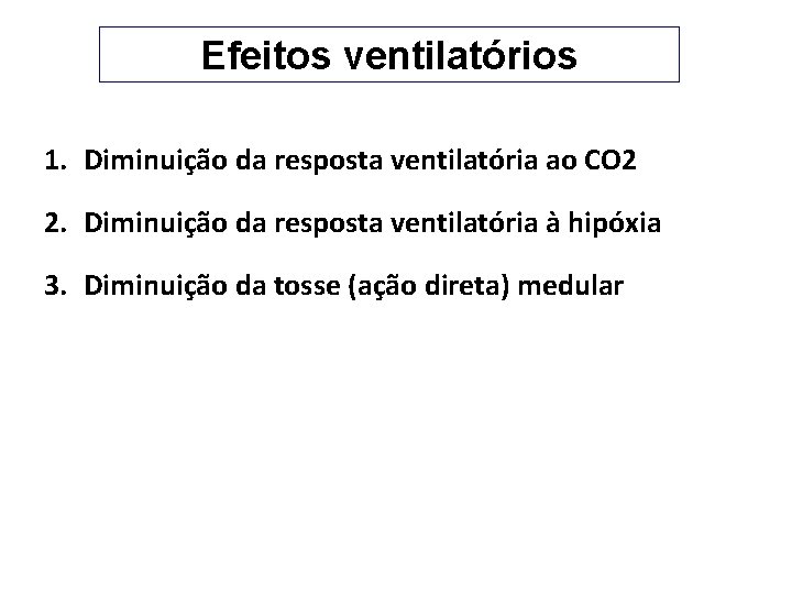 Efeitos ventilatórios 1. Diminuição da resposta ventilatória ao CO 2 2. Diminuição da resposta