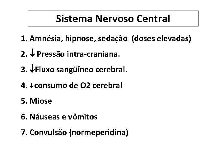 Sistema Nervoso Central 1. Amnésia, hipnose, sedação (doses elevadas) 2. Pressão intra-craniana. 3. Fluxo