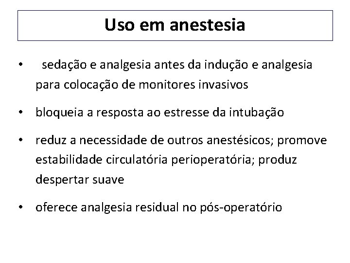 Uso em anestesia • sedação e analgesia antes da indução e analgesia para colocação