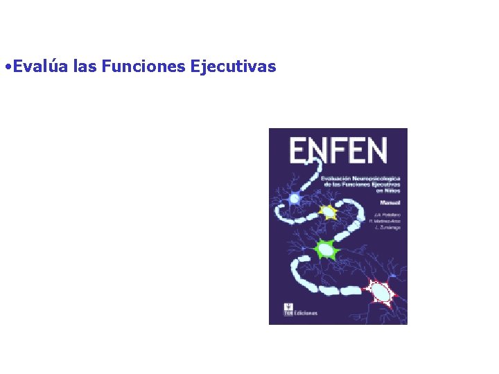 • Evalúa las Funciones Ejecutivas • Evalúa las Funciones Ejecutivas