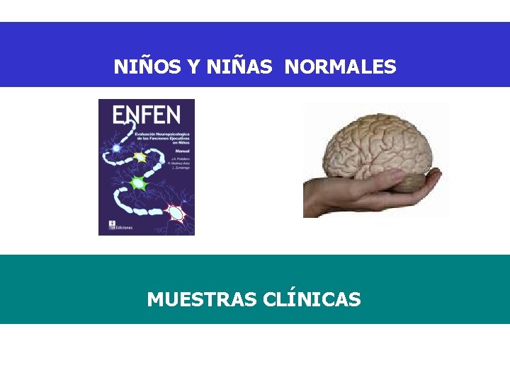 NIÑOS Y NIÑAS NORMALES MUESTRAS CLÍNICAS NIÑOS Y NIÑAS NORMALES MUESTRAS CLÍNICAS