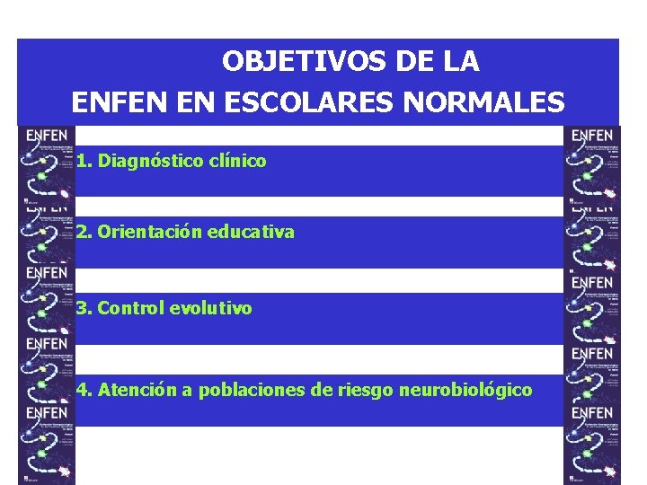 OBJETIVOS DE LA ENFEN EN ESCOLARES NORMALES 1. Diagnóstico clínico 2. Orientación educativa 3. OBJETIVOS DE LA ENFEN EN ESCOLARES NORMALES 1. Diagnóstico clínico 2. Orientación educativa 3.