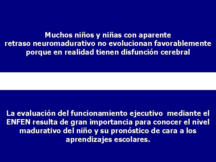 Muchos niños y niñas con aparente retraso neuromadurativo no evolucionan favorablemente porque en realidad Muchos niños y niñas con aparente retraso neuromadurativo no evolucionan favorablemente porque en realidad