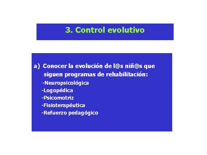 3. Control evolutivo a) Conocer la evolución de l@s niñ@s que siguen programas de 3. Control evolutivo a) Conocer la evolución de l@s niñ@s que siguen programas de
