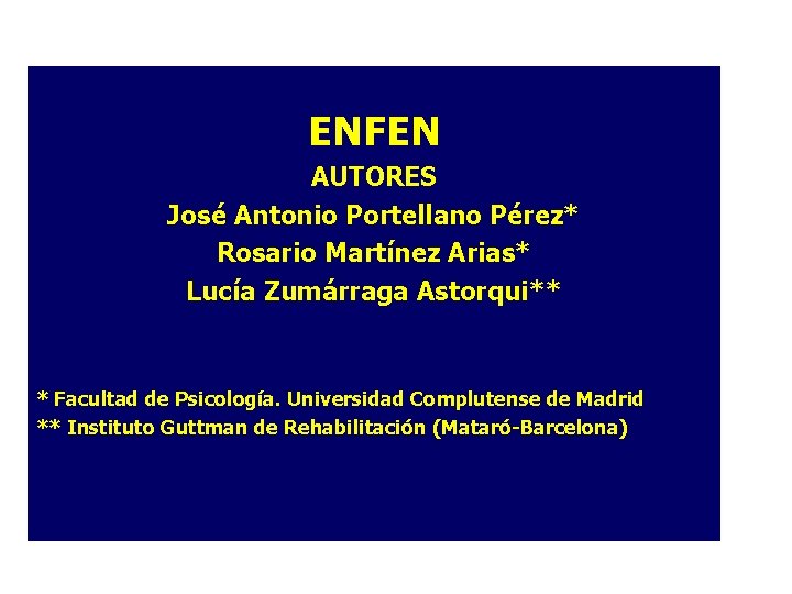 ENFEN AUTORES José Antonio Portellano Pérez* Rosario Martínez Arias* Lucía Zumárraga Astorqui** * Facultad ENFEN AUTORES José Antonio Portellano Pérez* Rosario Martínez Arias* Lucía Zumárraga Astorqui** * Facultad