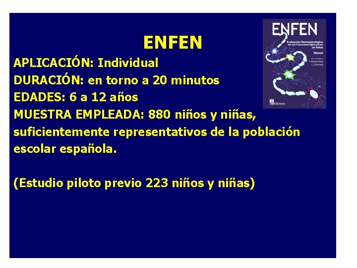 ENFEN APLICACIÓN: Individual DURACIÓN: en torno a 20 minutos EDADES: 6 a 12 años ENFEN APLICACIÓN: Individual DURACIÓN: en torno a 20 minutos EDADES: 6 a 12 años