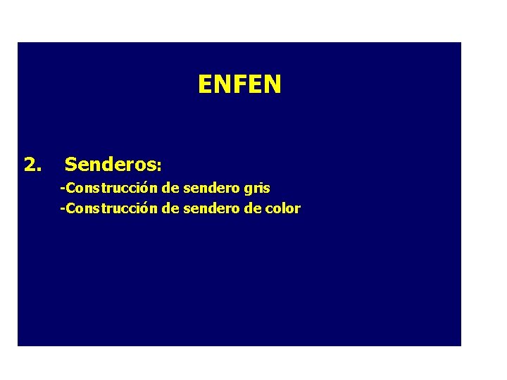 ENFEN 2. Senderos: -Construcción de sendero gris -Construcción de sendero de color ENFEN 2. Senderos: -Construcción de sendero gris -Construcción de sendero de color