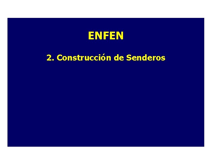 ENFEN 2. Construcción de Senderos ENFEN 2. Construcción de Senderos