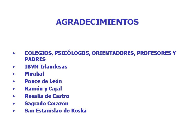 AGRADECIMIENTOS • • COLEGIOS, PSICÓLOGOS, ORIENTADORES, PROFESORES Y PADRES IBVM Irlandesas Mirabal Ponce de AGRADECIMIENTOS • • COLEGIOS, PSICÓLOGOS, ORIENTADORES, PROFESORES Y PADRES IBVM Irlandesas Mirabal Ponce de
