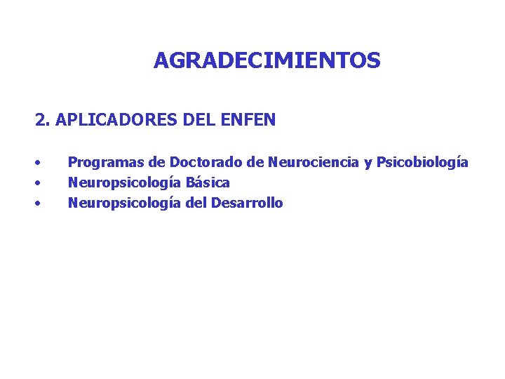 AGRADECIMIENTOS 2. APLICADORES DEL ENFEN • • • Programas de Doctorado de Neurociencia y AGRADECIMIENTOS 2. APLICADORES DEL ENFEN • • • Programas de Doctorado de Neurociencia y