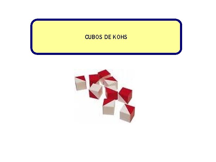 CUBOS DE KOHS CUBOS DE KOHS