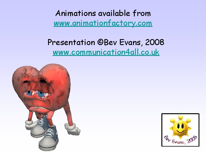 Animations available from www. animationfactory. com Presentation ©Bev Evans, 2008 www. communication 4 all.