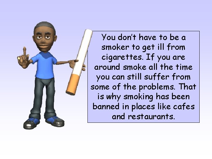 You don’t have to be a smoker to get ill from cigarettes. If you