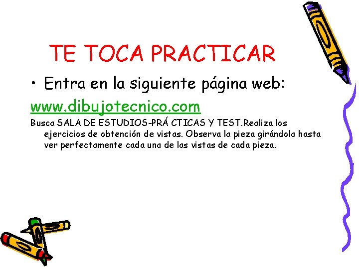 TE TOCA PRACTICAR • Entra en la siguiente página web: www. dibujotecnico. com Busca
