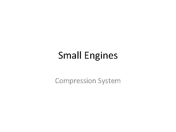 Small Engines Compression System 