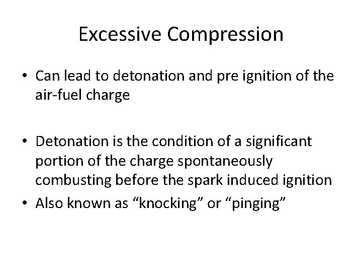 Excessive Compression • Can lead to detonation and pre ignition of the air-fuel charge