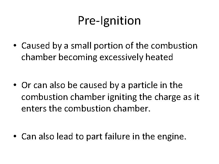 Pre-Ignition • Caused by a small portion of the combustion chamber becoming excessively heated