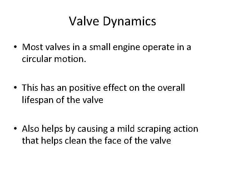 Valve Dynamics • Most valves in a small engine operate in a circular motion.