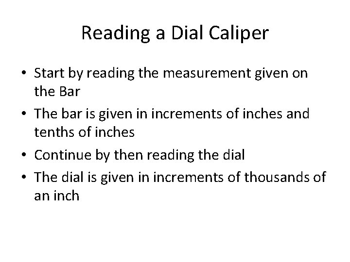 Reading a Dial Caliper • Start by reading the measurement given on the Bar