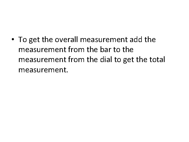  • To get the overall measurement add the measurement from the bar to