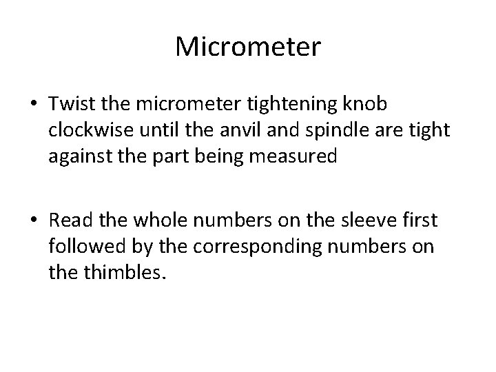 Micrometer • Twist the micrometer tightening knob clockwise until the anvil and spindle are