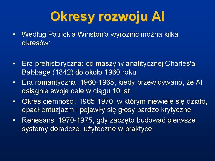 Okresy rozwoju AI • Według Patrick’a Winston'a wyróżnić można kilka okresów: • Era prehistoryczna: